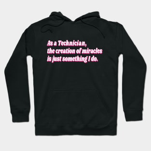 As a Technician, the creation of miracles is just something I do. Hoodie